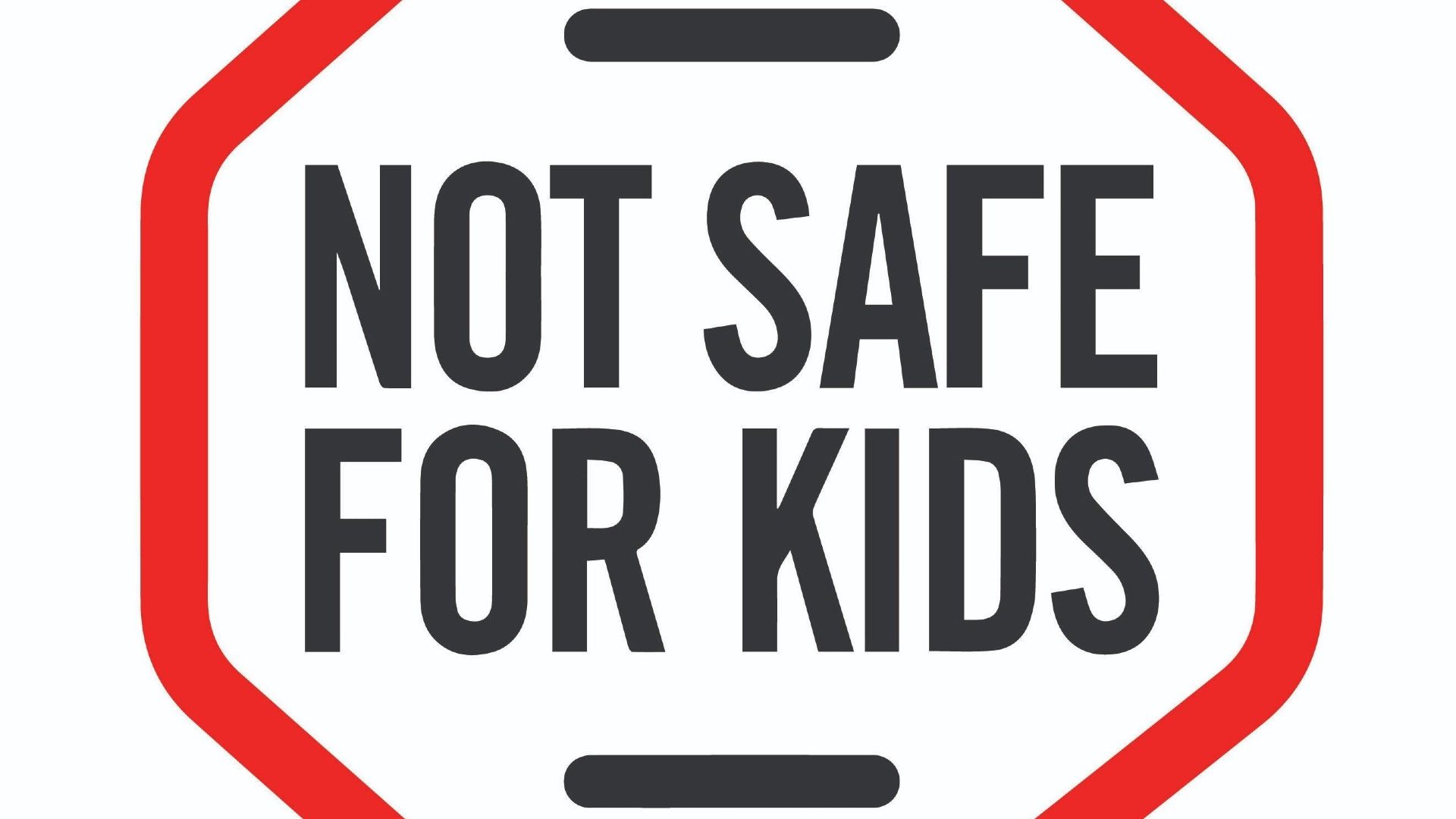 Not safe for kids 1920 x 1820